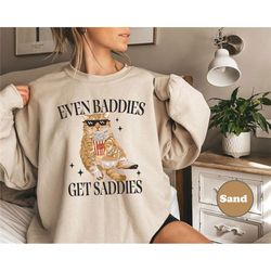 even baddies get saddies funny cat meme sweatshirt and hoodie, cat lover sweatshirt, cat meme sweatshirt, funny cat swea