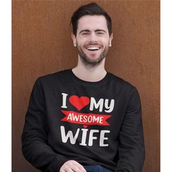 i love my awesome wife red heart sweatshirt, valentines day couple shirt, husband gift, husband shirt, fathers day gift,