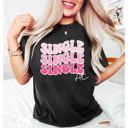 single af shirt, funny valentines day shirt, single lady shirt, valentine shirt, newly single shirt, valentine sweatshir