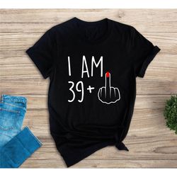 i am 39 middle finger t-shirt, i am 29 middle finger shirt, 40th birthday gifts for women, 40th birthday gift, 40th birt