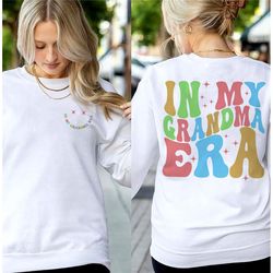 in my grandma era shirt, grandma sweatshirt for new grandma, grandma gifts for pregnancy announcement sweatshirt, cool g