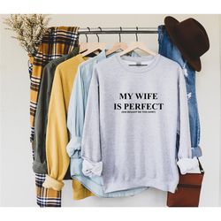 my wife is perfect she bought me this sweatshirt, funny husband sweatshirt, trendy men sweatshirt, fathers day gift, gif