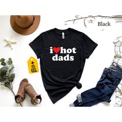 i love hot dad shirt for dad joke funny dad shirts for father's day graphic tees with humorous sayings best funny t-shir