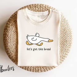 let's get this bread. funny t-shirt duck shirt. meme t-shirt gift idea. tee tshirt. bird nerd silly animal graphic. side
