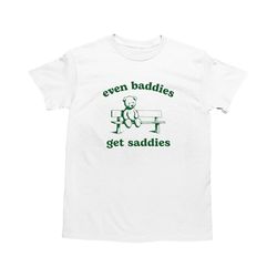 even baddies get saddies, funny teddy bear shirt, dumb y2k shirt, stupid vintage shirt, trendy weird t shirt, silly retr