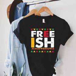 Freeish Juneteenth Shirt,African American Activist Tshirt for Men,1865 Freedom Day Gift,Civil Rights,Black History Gift,