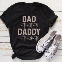 dad in the streets daddy in the sheets shirt, daddy shirt, dad shirt, new dad shirt, first fathers day gift, father's da