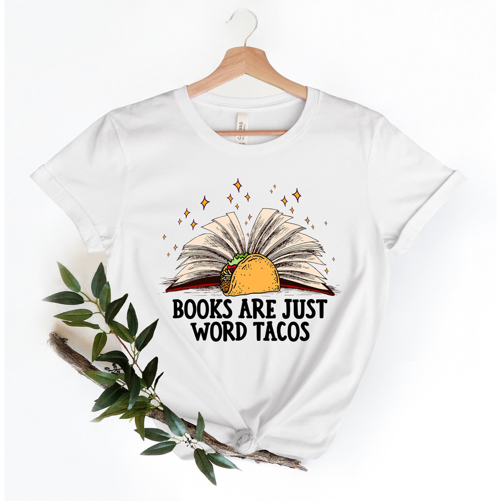 Books Are Just Word Tacos Shirt, Reading Shirt, Teacher Shirt, Teacher Gifts, Book Lover Shirt, Librarian Tee, Taco Lover Shirt, Teacher Tee.jpg
