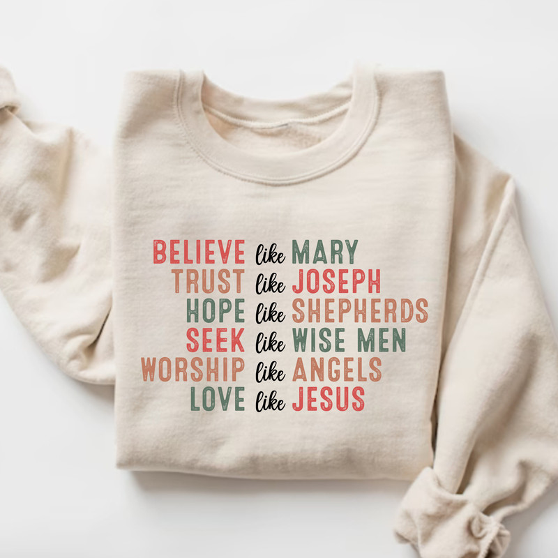 Christian Christmas Sweatshirt, Christmas Faith Sweatshirt, Believe Like Mary Tee, Love Like Jesus Christmas Shirt, Religious Holiday Shirt.jpg