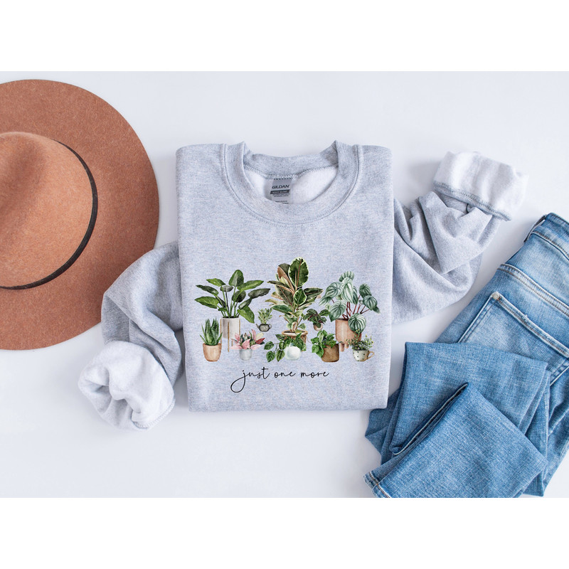 Just One More Plant Shirt, Plant Lady T-Shirt, Plant Lover Gift,Gardening Shirt, Gift For Women, Women Sweatshirt, Plant Mom Shirt.jpg
