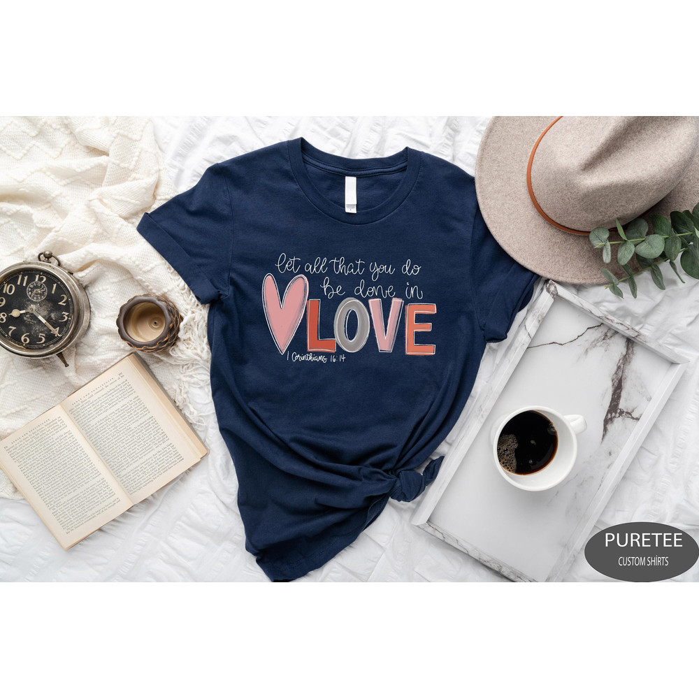 Let All That You Do Be Done In Love T-Shirt, Cute Valentine Day Shirt, Valentines Day Shirt for Women, Valentine's Day Gift.jpg