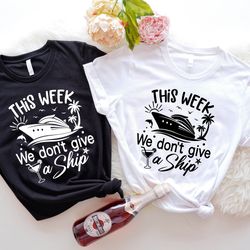 this week i dont give a ship shirt, family cruise shirts, holiday squad shirts, cruise shirt, cruise t-shirts, beach gro