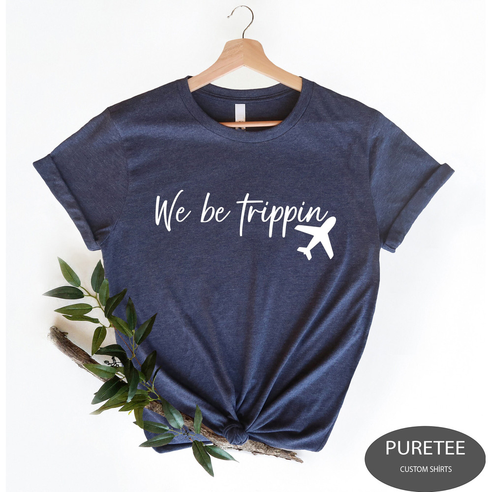We Be Trippin Tshirt, Travel Sweater, Adventure Sweater, World Map Travel Sweatshirt, Road Trip, Traveler Gift, Wanderlust Sweater.jpg