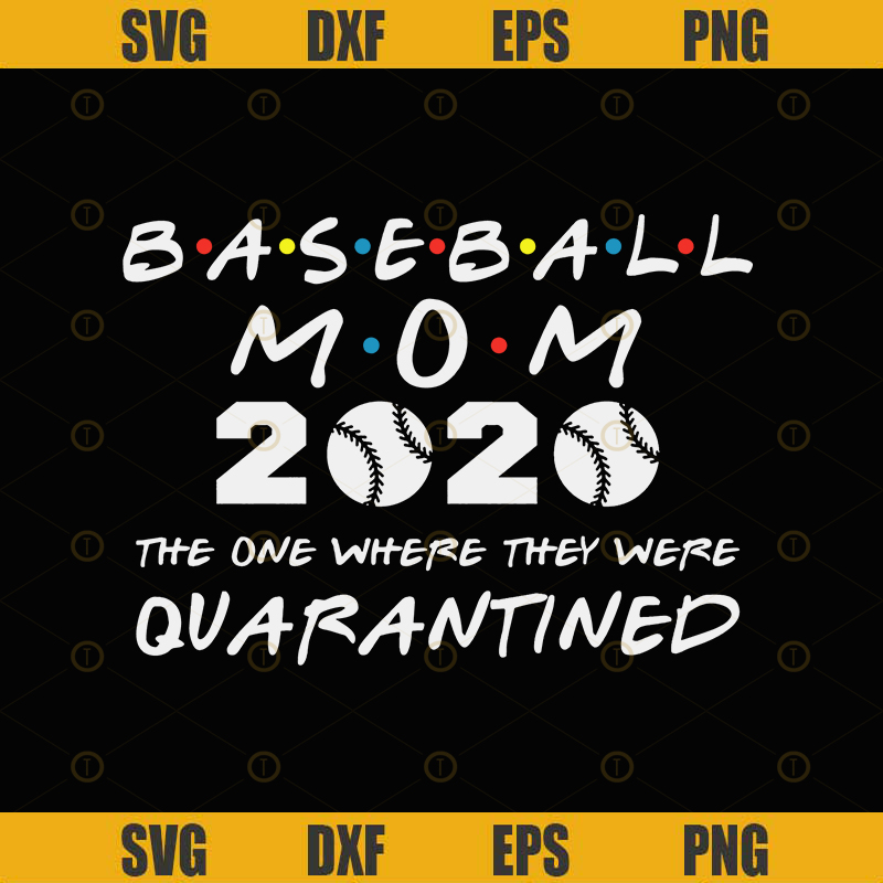 Baseball Mom 2020 The One Where They Were Quarantined Funny Baseball  Kids League Silhouette SVG.jpg