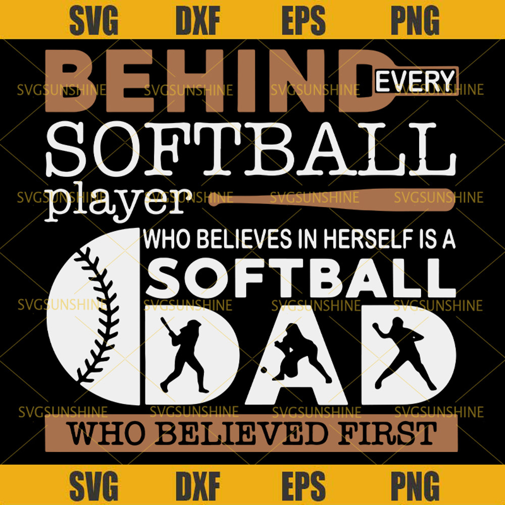 Behind Every Softball Player Who Believes In Herself Is A Softball Dad SVG, Softball Dad SVG, Softball SVG, Dad SVG, Happy Fathers Day SVG.jpg