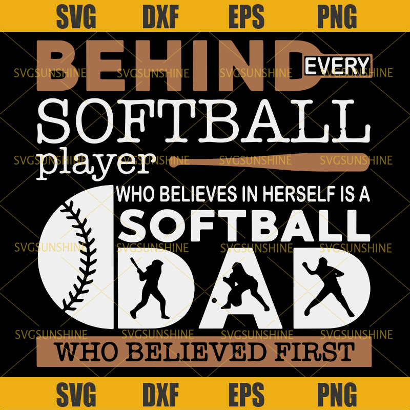 Behind Every Softball Player Who Believes In Herself Is A Softball Dad SVG, Softball Dad SVG, Softball SVG, Dad SVG, Happy Fathers Day SVG.jpg