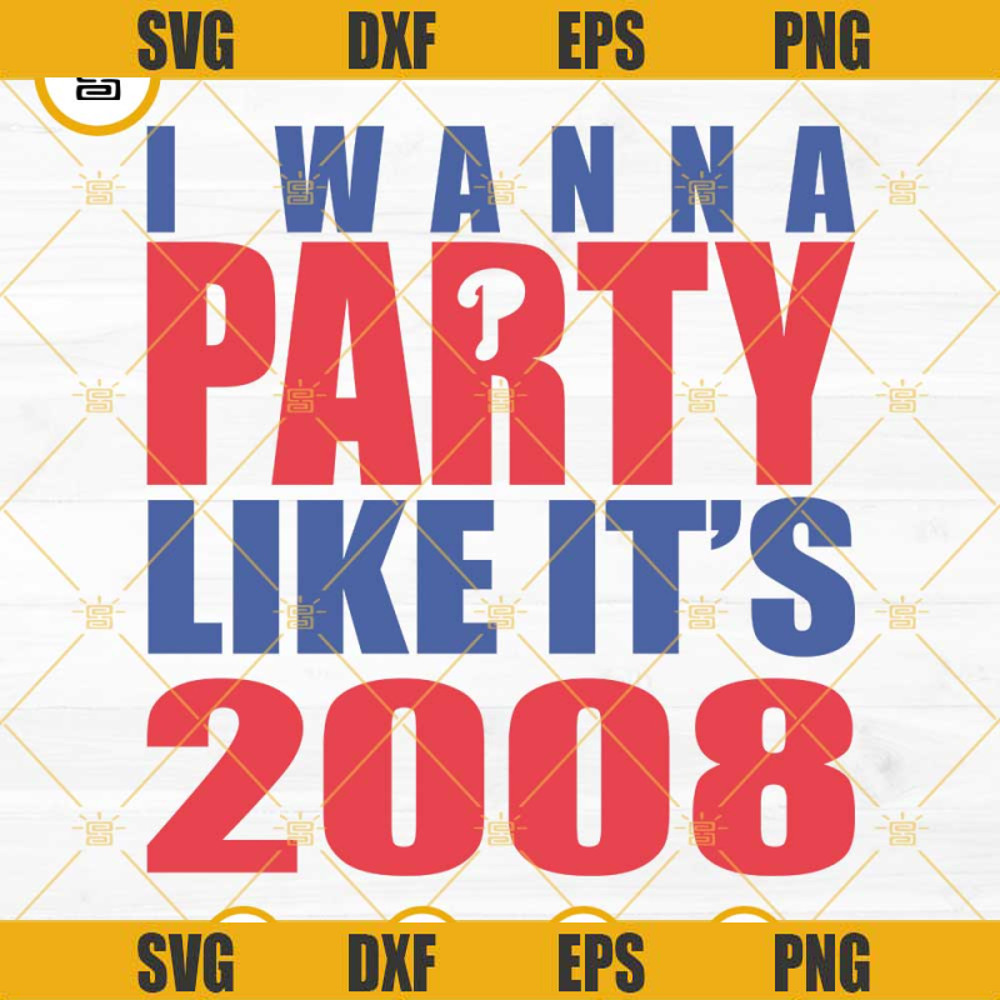 I Wanna Party Like It's 2008 SVG, Philadelphia Baseball SVG, Philadelphia Phillies World Series SVG.jpg