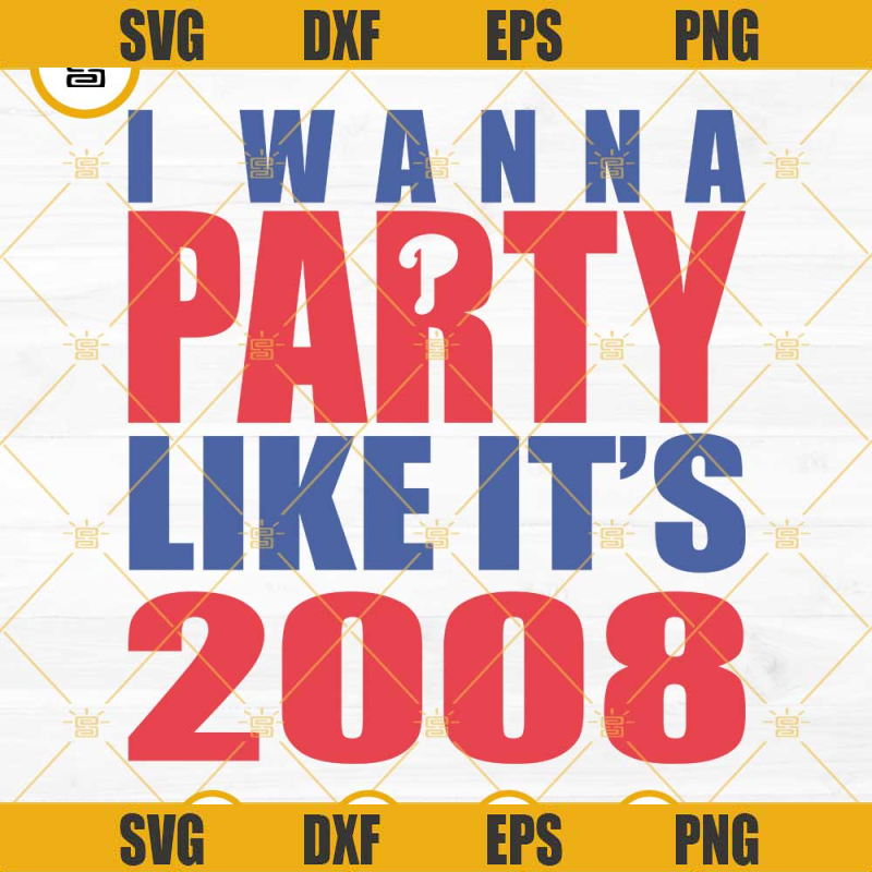 I Wanna Party Like It's 2008 SVG, Philadelphia Baseball SVG, Philadelphia Phillies World Series SVG.jpg