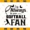 I'll Always Be Your Softball Fan Svg, Softball Svg, Mama Team, Mom Softball Svg Png Dxf Eps Clipart Cricut Digital Download.jpg