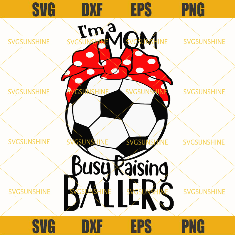 I'm a Mom Busy Raising Ballers Svg, Soccer Mom Svg, Red Bandana Svg, Soccer Svg.jpg