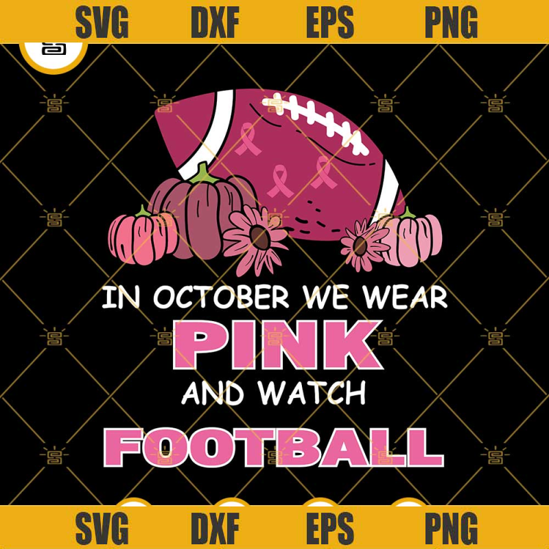 In October We Wear Pink And Watch Football SVG PNG EPS DXF Cricut.jpg