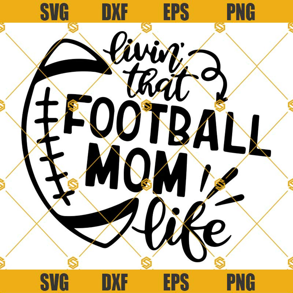 Livin That Football MOM Life SVG, Football SVG.jpg