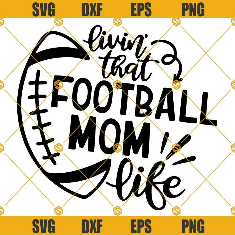 Livin That Football MOM Life SVG, Football SVG.jpg
