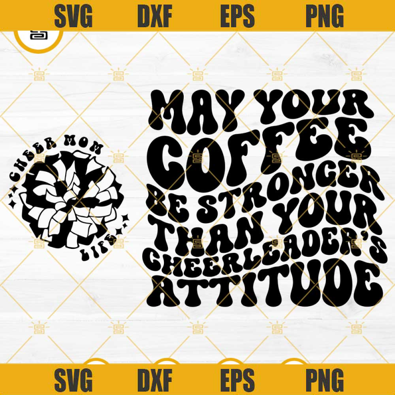 May Your Coffee Be Stronger Than Your Cheerleader Attitude SVG, Cheerleading SVG, Cheer Mom SVG.jpg