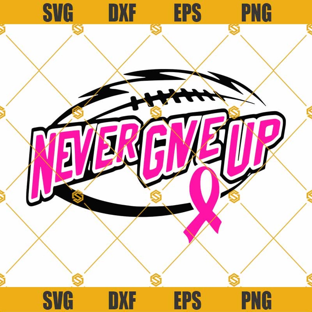 Never Give Up SVG, Football Breast Cancer SVG, Football Pink Ribbon SVG DXF EPS PNG Shirt, Design Cricut SIlhouette.jpg