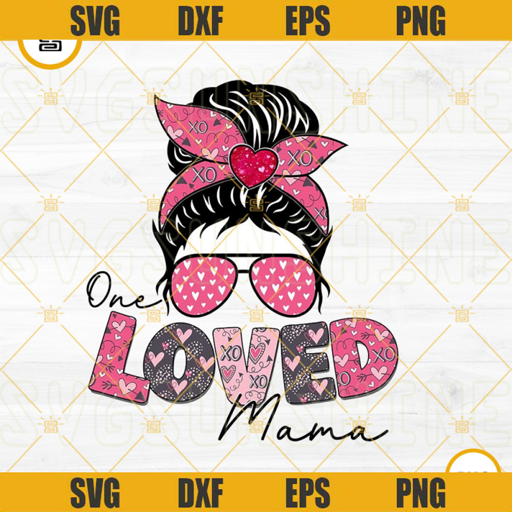 One Loved Mama PNG, Messy Bun PNG, MomLife PNG, Valentine's Day PNG Digital Download.jpg