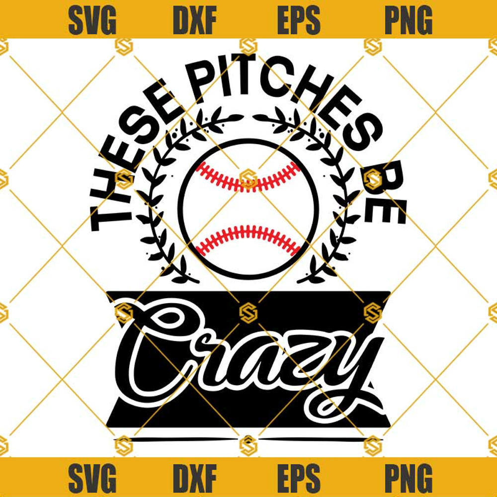Pitches Be Crazy SVG PNG DXF EPS Files For Silhouette, Baseball SVG.jpg