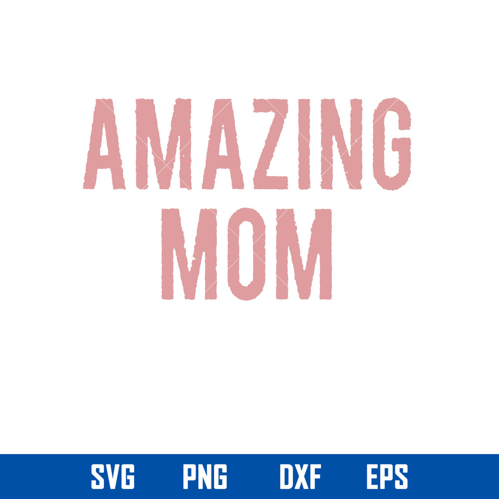 Amazing Mom Svg, Mom Svg, Mother_s Day Svg, Png Dxf Eps Digital File.jpg