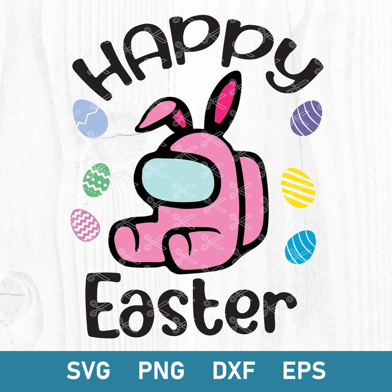 Among Us Happy Easter Svg, Among Us Easter Svg, Happy Easter Svg, Among Us Svg, Png Dxf Eps Digital File.jpg