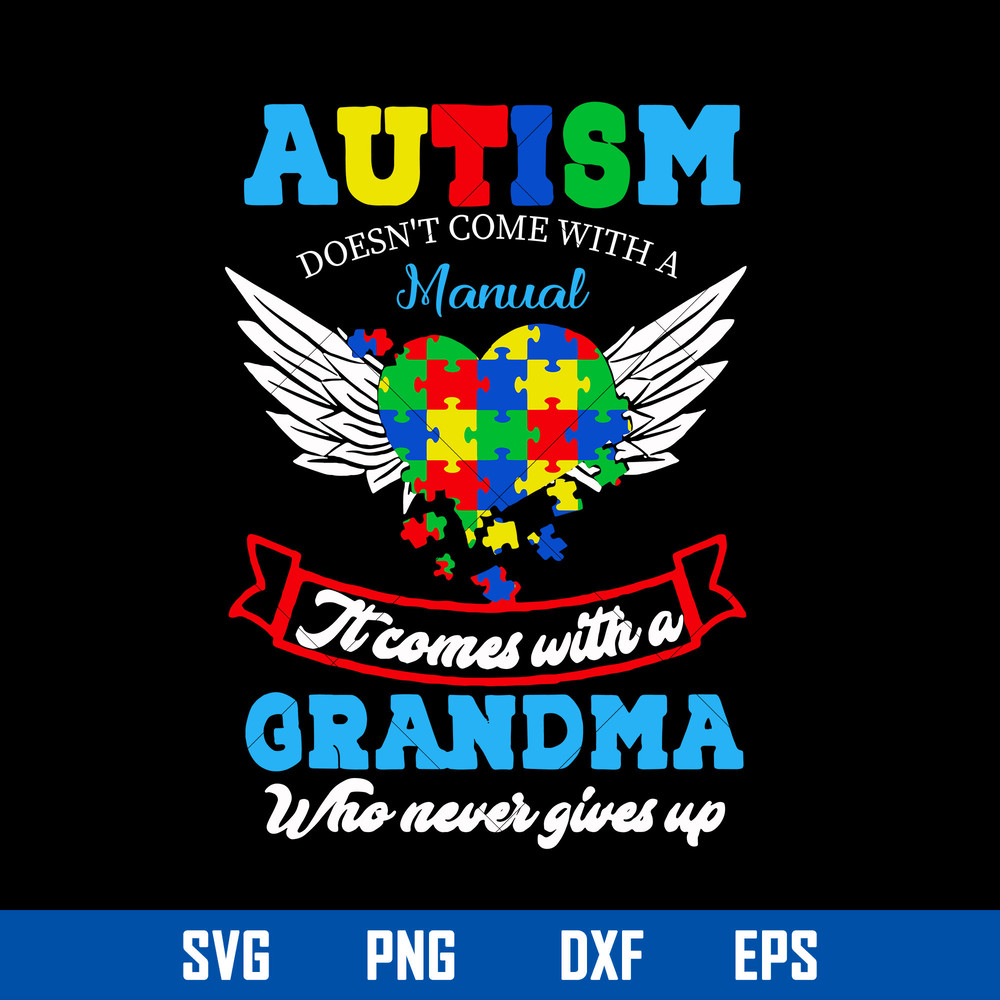 Autism Doesn_t Come With A Manual It Comes With A grandma Who Never Gives Up Svg, Mother_s Day Svg Digital File.jpg