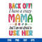 Back Off I Have A Crazy Mama And I Am Not Afraid To Use Her Svg, Mother_s Day Svg, Png Dxf Eps Digital File.jpg