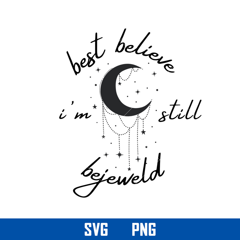 Best Believe I'm A Still Bejeweld Svg, Taylor Swift Svg, Png Digital File.jpg