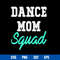 Dance Mom Squad Svg, Mom Svg, Mother_s Day Svg, Png Dxf Eps Digital File.jpg