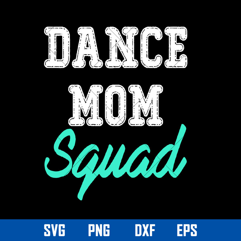 Dance Mom Squad Svg, Mom Svg, Mother_s Day Svg, Png Dxf Eps Digital File.jpg