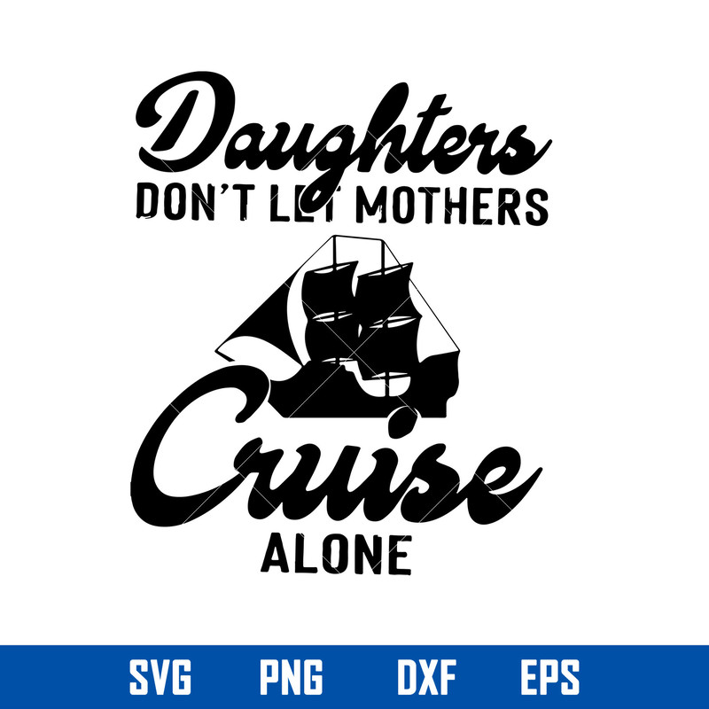 Daughters Don_t Let Mother_s Cruise Alone Svg, Mother_s Day Svg, Png Dxf Eps Digital File.jpg
