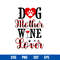 Dog Mother Wine Love Svg, Dog Mom Svg, Mother_s Day Svg, Png Dxf Eps File.jpg