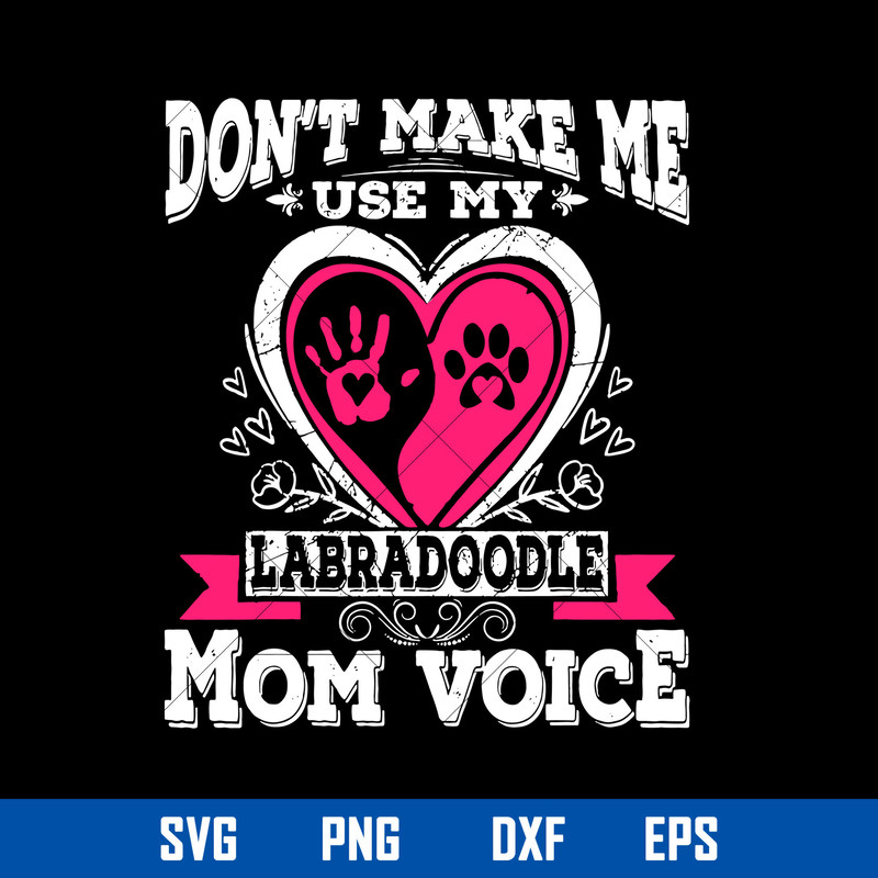 Don_t Make Me Use My Labradoodle Mom Voice Svg, Mother_s Day Svg, Png Dxf Eps Digital File.jpg