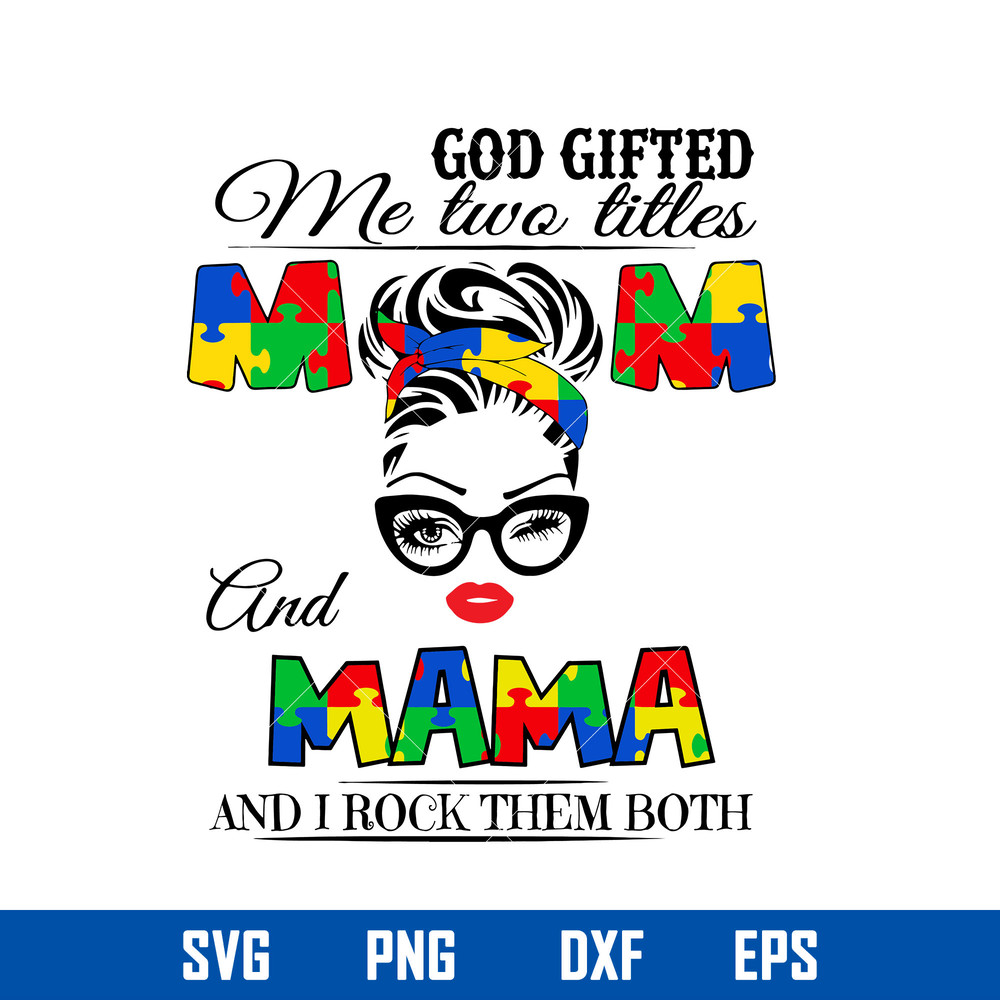 God Gifted Me Two Titles Mom And Grandma And I Rock Them Both Svg, Autism Awareness Mom Life Svg, Mother_s Day Svg.jpg