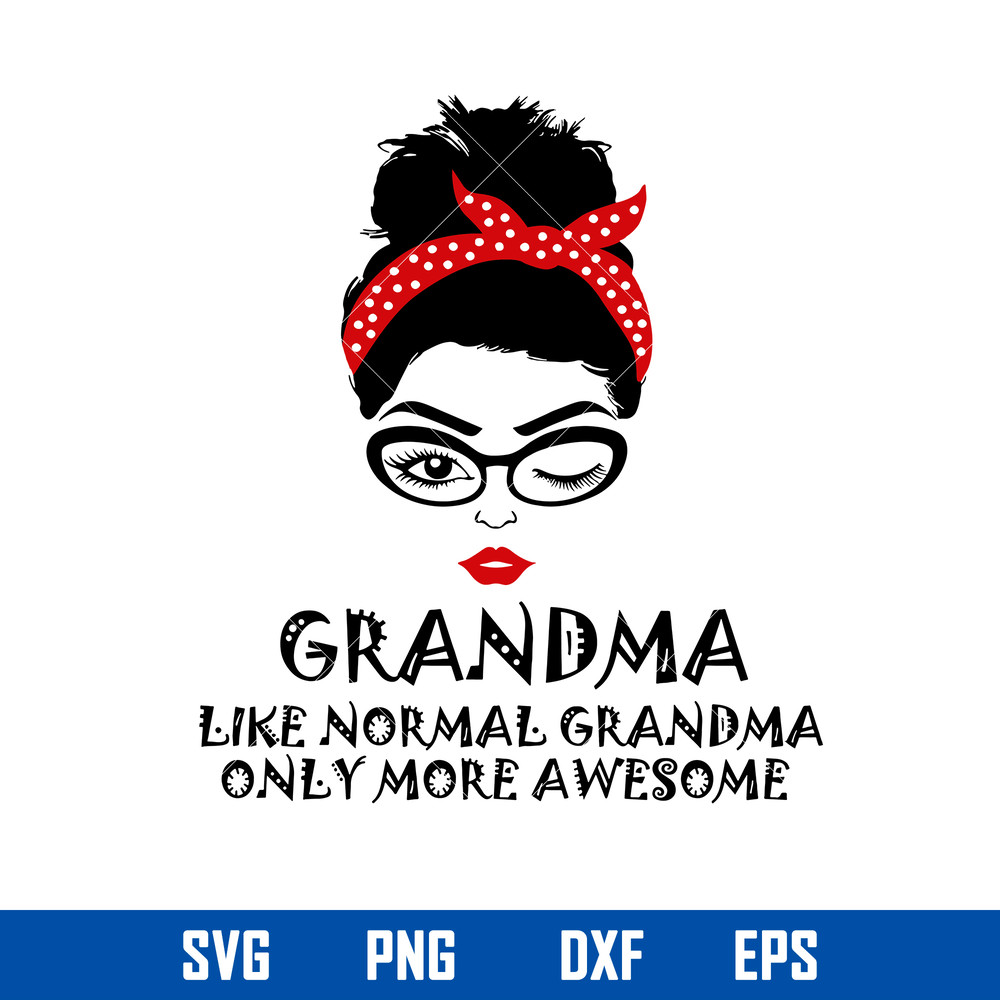 Grandma Like Normal Grandma Only More Awesome Svg, Mom Life Svg, Mother_s Day Svg, Png Dxf Eps File.jpg