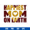 Happiest Mom On Earth Svg, Mother_s Day Svg, Png Dxf Eps Digital File.jpg