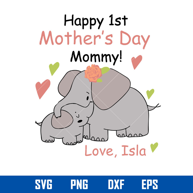 Happy 1st Mother_s Day Mommy Love Isla Svg, Mother_s Day Svg, Png Dxf Eps Digital File.jpg
