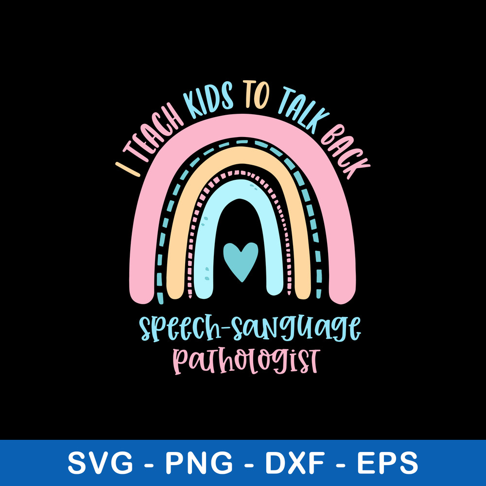 I Teach Kids To Talk Back Speech Sanguage PathoLogist Svg, Png Dxf Eps File.jpg