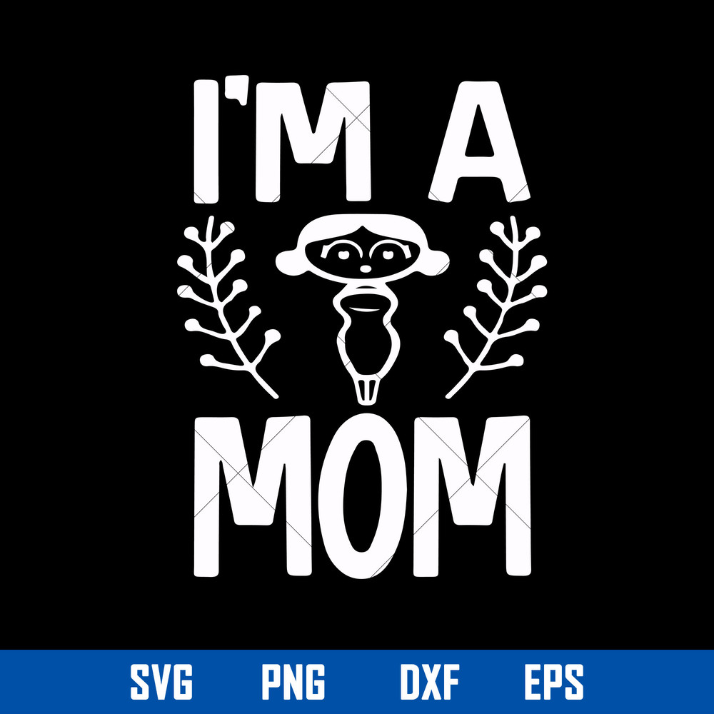 I_m A Mom Svg, Mom Svg, Mother_s Day Svg, Png Dxf Eps Digital File.jpg