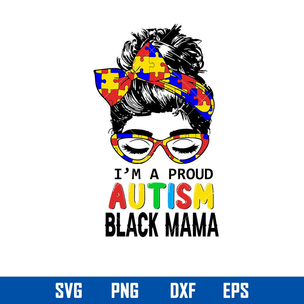 I_m A Proud Autism Balck Mama Svg, Autism Mom Svg, Mother_s Day Svg, Png Dxf Eps Digital File.jpg