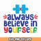 Always Believe In Yourself svg, autism png files, autism awareness svg, Autism Puzzle Svg, autism svg for cricut.jpg