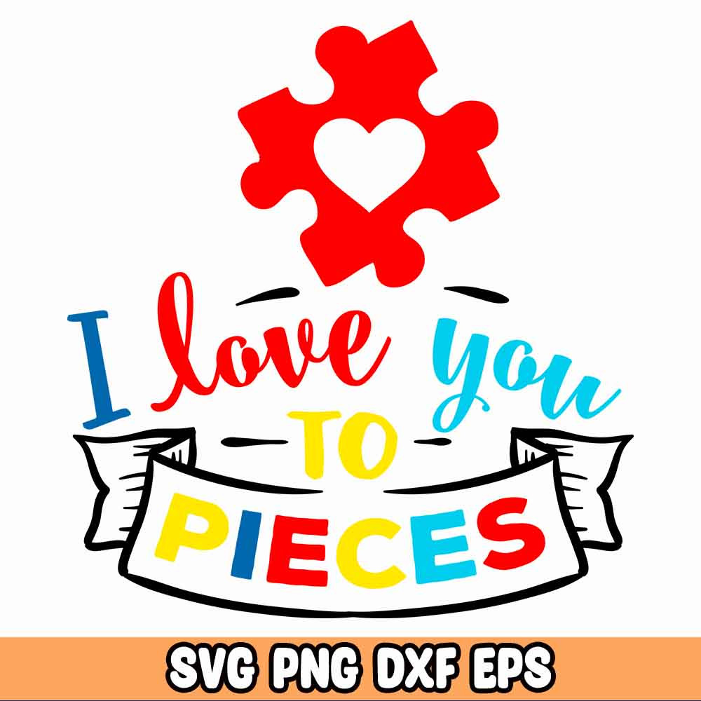 Autism I love you to pieces, Sublimation digital design SVG Files.jpg